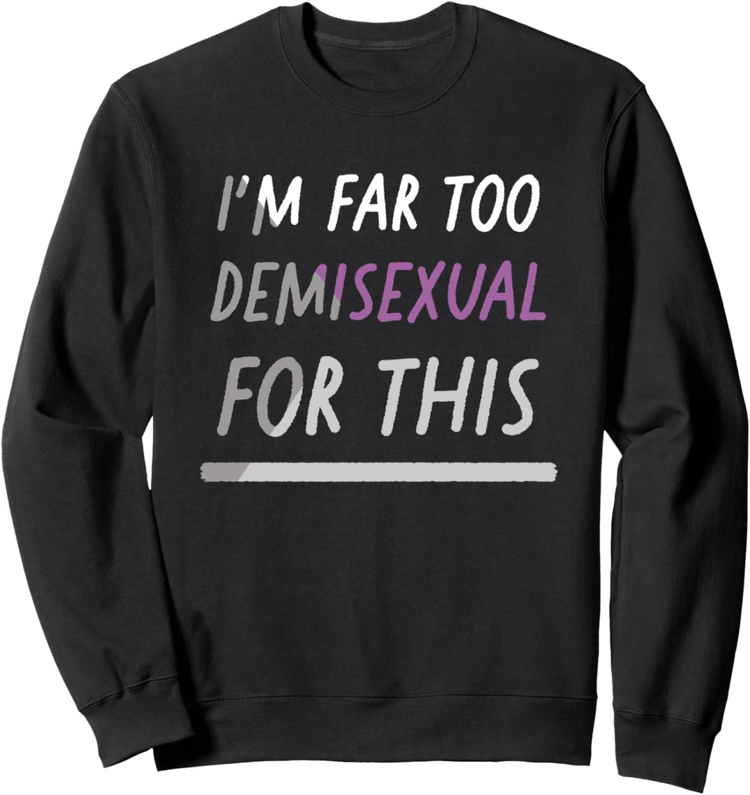 I'm Far Too Demisexual For This Funny LGBTQIA Pride Flag Sweatshirt