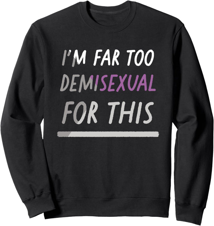I'm Far Too Demisexual For This Funny LGBTQIA Pride Flag Sweatshirt