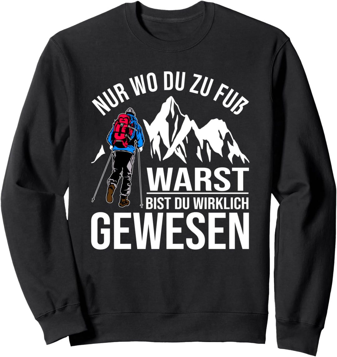 Nur Wo Du Zu Fuss Warst Bist Du Wirklich Gewesen Sweatshirt