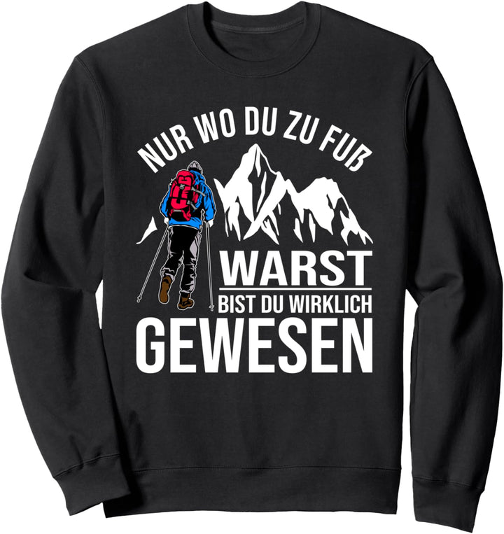 Nur Wo Du Zu Fuss Warst Bist Du Wirklich Gewesen Sweatshirt