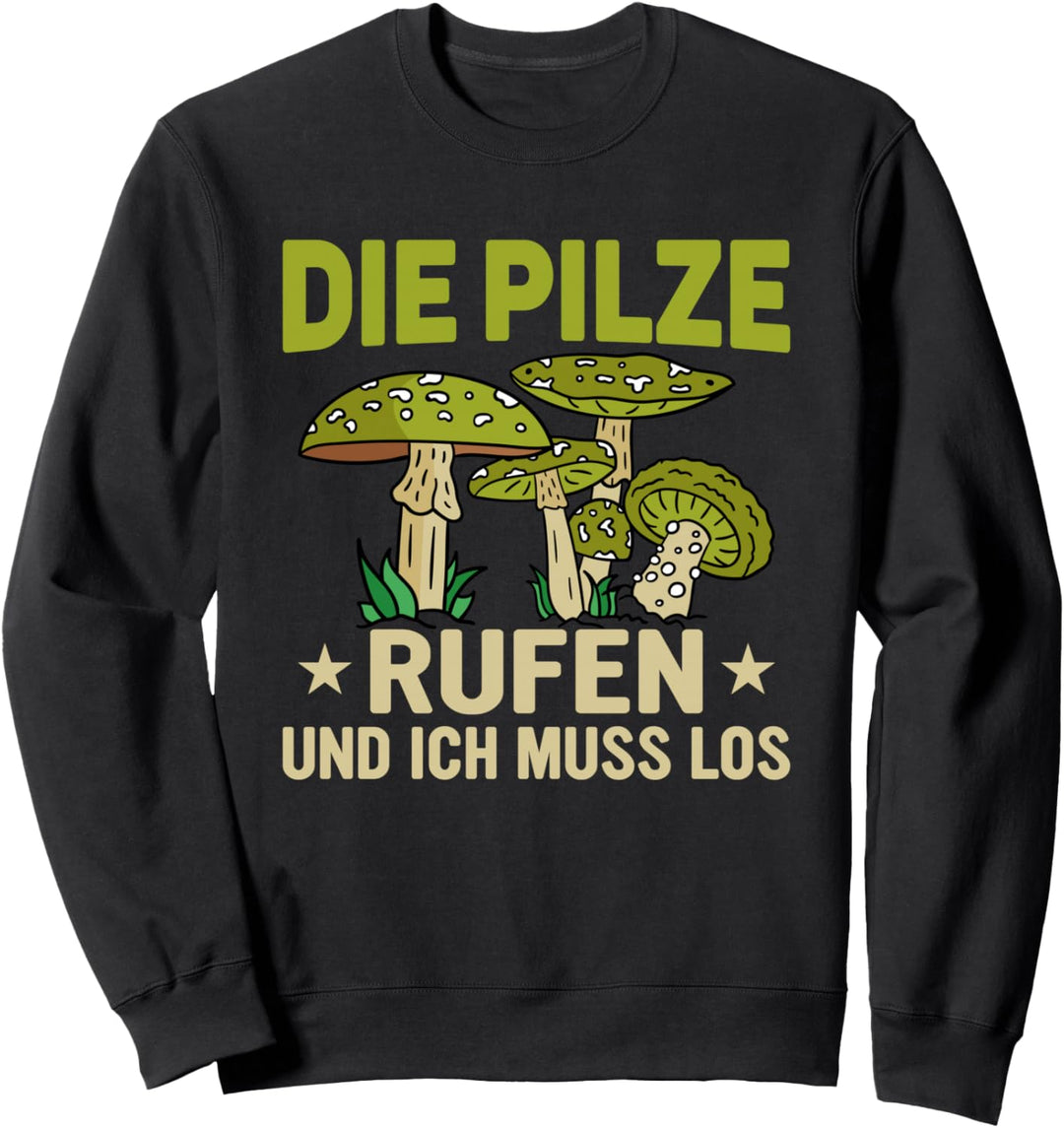 Die Pilze rufen und ich muss los, Pilzsammler Sweatshirt