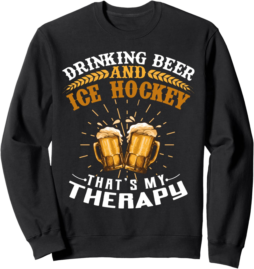 Drinking Beer And Ice Hockey That's My Therapy Funny Sweatshirt