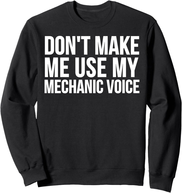 Mechaniker Lustig - Don't Make Me Use My Mechanic Voice Sweatshirt