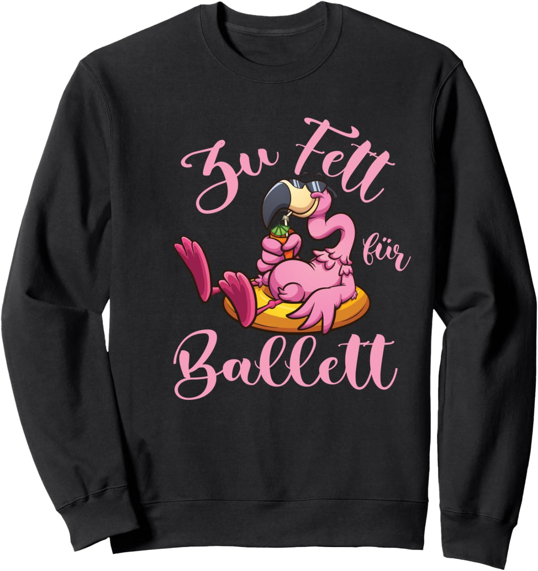 Zu Fett fürs Ballett Lustiges Flamingo Sweatshirt