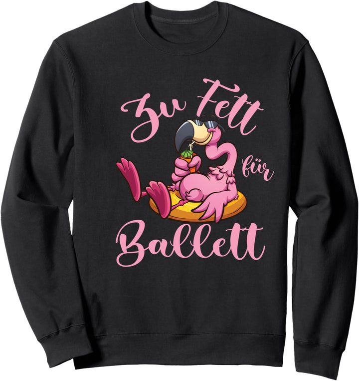 Zu Fett fürs Ballett Lustiges Flamingo Sweatshirt