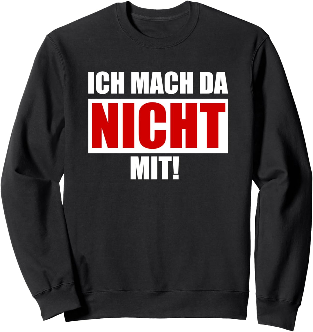 Ich mach da nicht mit! Demo Protest Sweatshirt