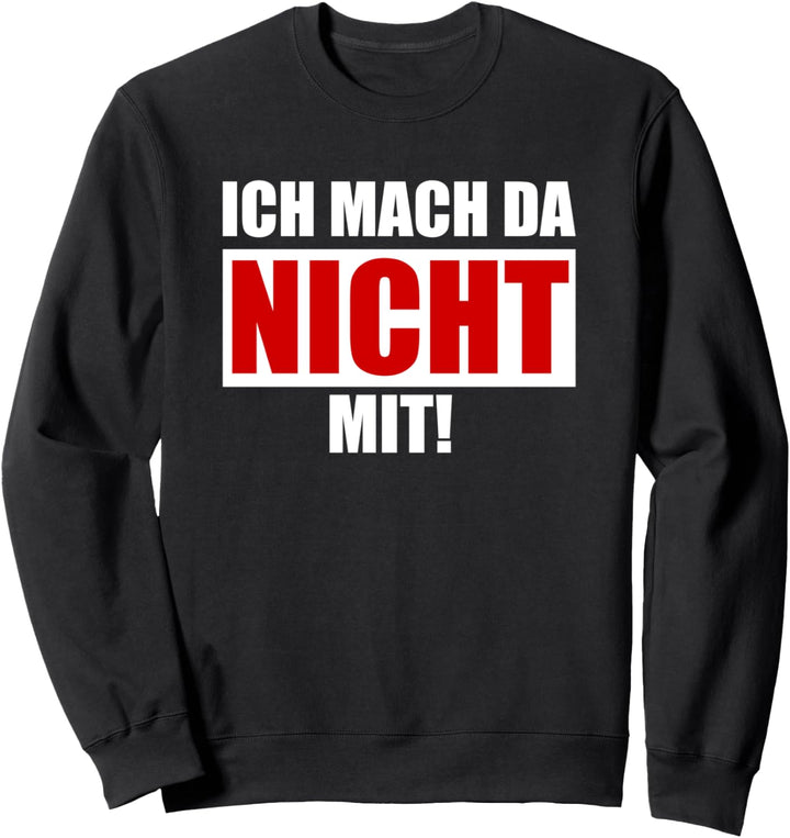 Ich mach da nicht mit! Demo Protest Sweatshirt