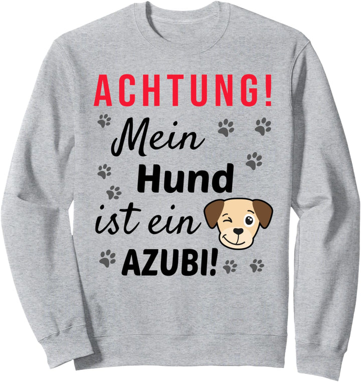 Achtung! Mein Hund ist ein Azubi! Lustiger Hunde Spruch Sweatshirt