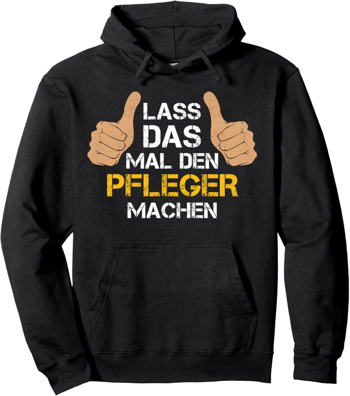 Lass das mal den Pfleger machen! Pfleger Sprüche Pullover Hoodie
