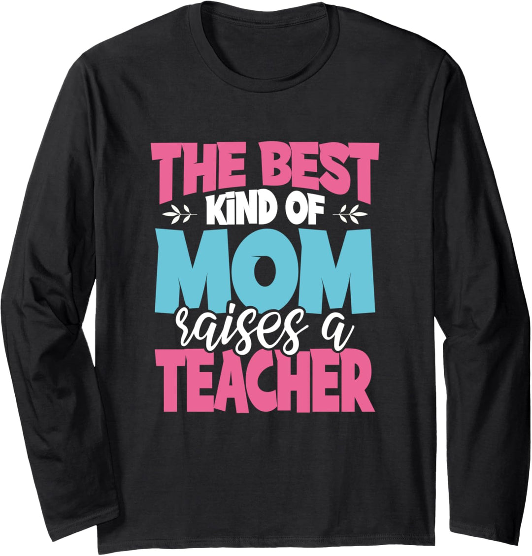The Best Kind of Mom Raises a Teacher Practitioner Moms Gift Langarmshirt