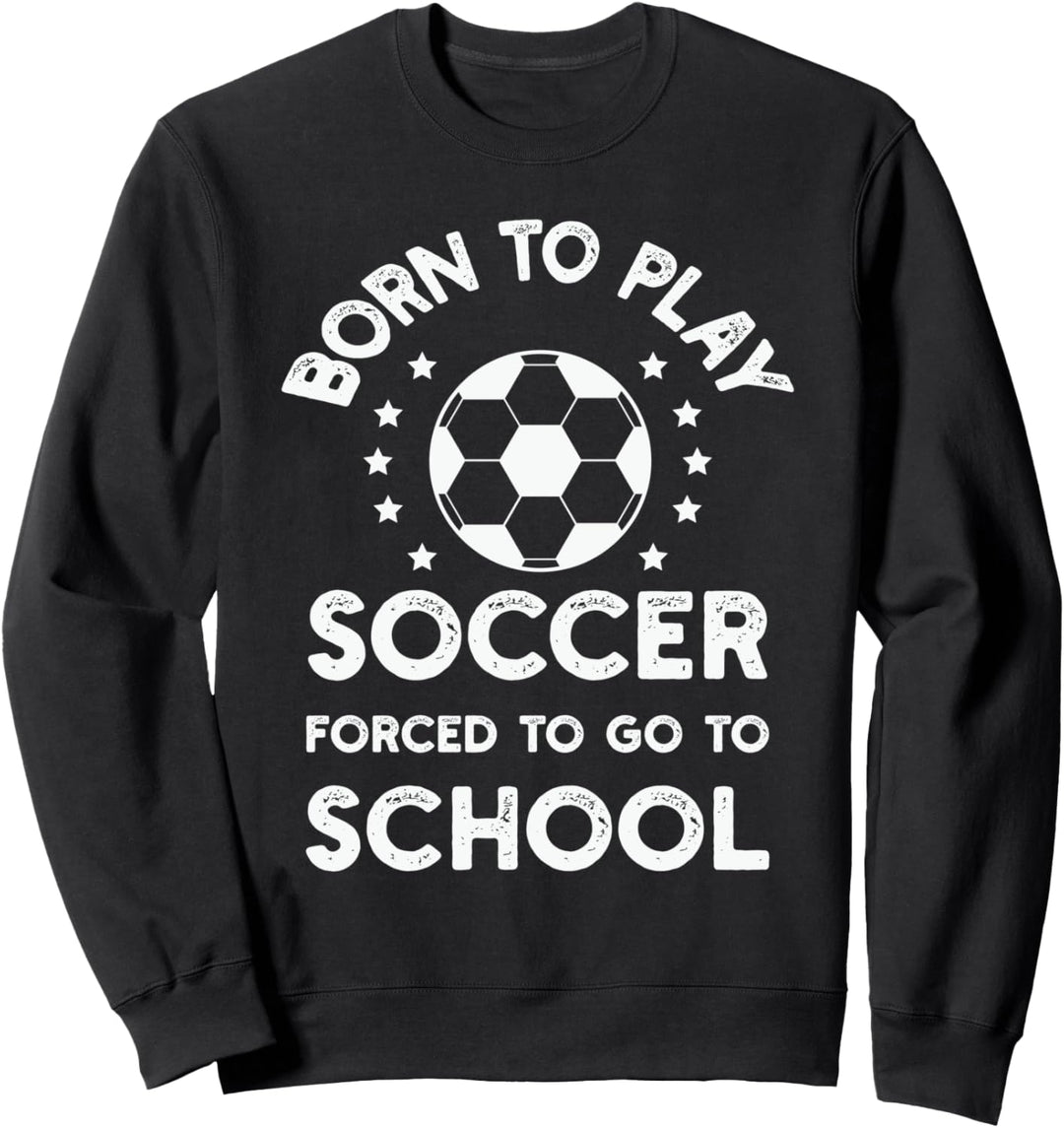 Fussball - Geboren, um Fussball zu spielen Sweatshirt
