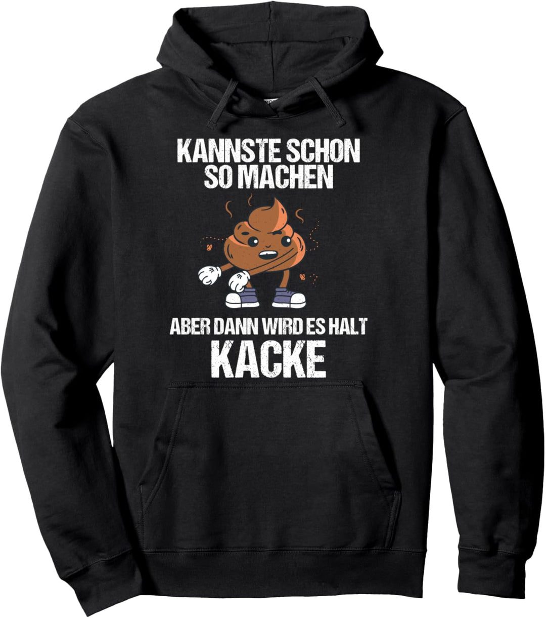Schon so machen dann wird es halt Kacke Geschenk Pullover Hoodie