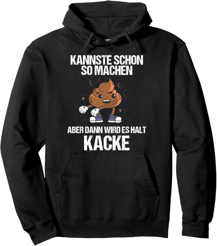 Schon so machen dann wird es halt Kacke Geschenk Pullover Hoodie
