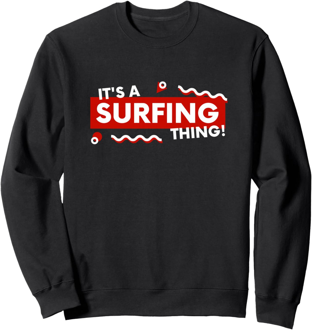 It's a Surfing Thing - Surf Gift For Beach Ocean Surfers Sweatshirt