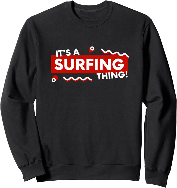 It's a Surfing Thing - Surf Gift For Beach Ocean Surfers Sweatshirt