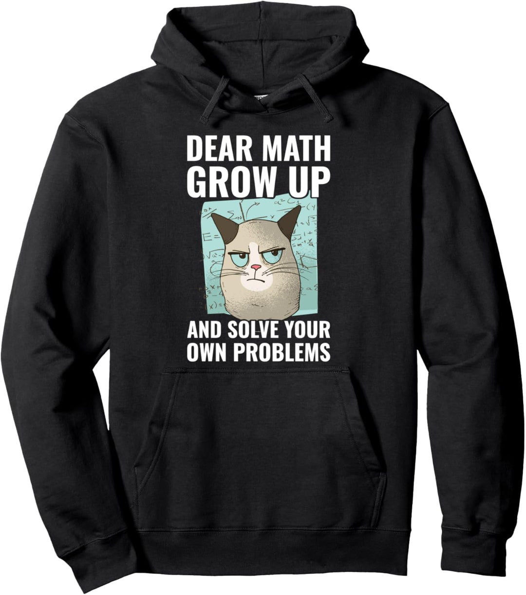 Dear Math Grow Up And Solve Your Own Problems Pullover Hoodie