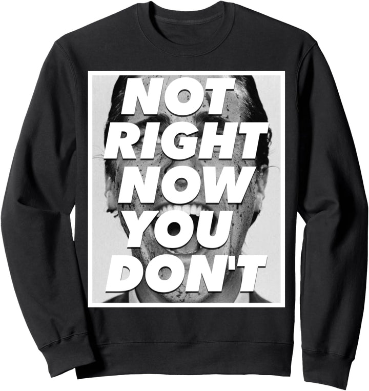 Big Pete Not Right Now You Don't Meme Sweatshirt