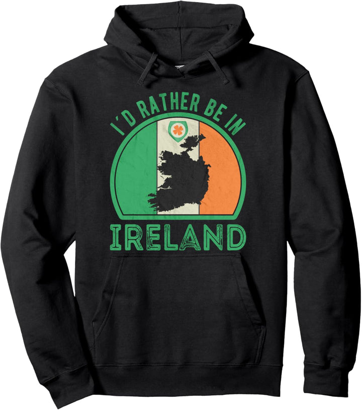 Id rather be in Ireland Pullover Hoodie