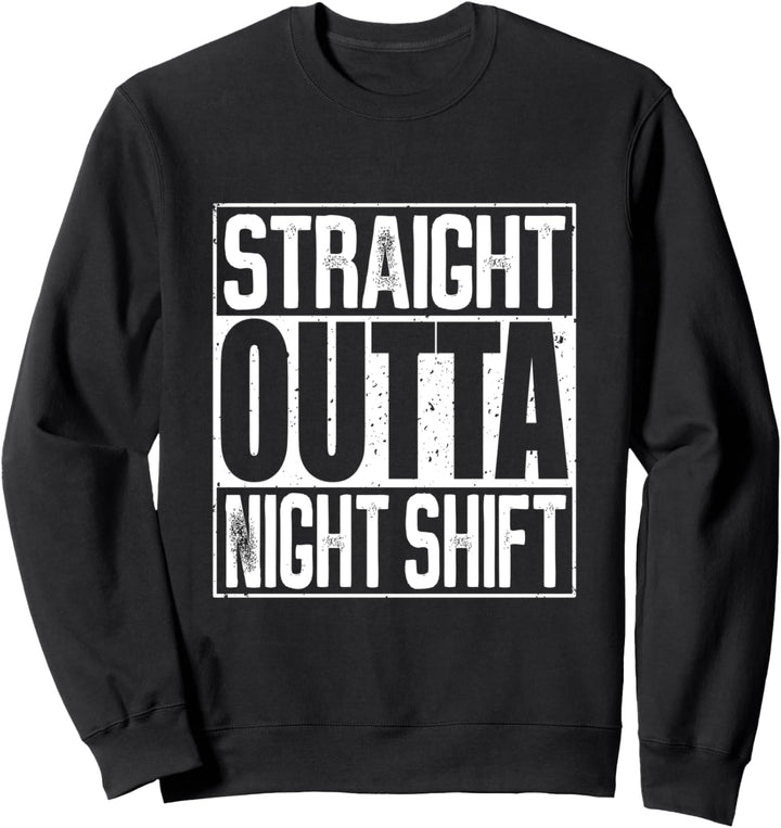 Straight Outta Night Shift Sweatshirt