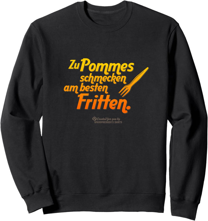 Pommes Design Spruch Zu Pommes schmecken am besten Fritten Sweatshirt