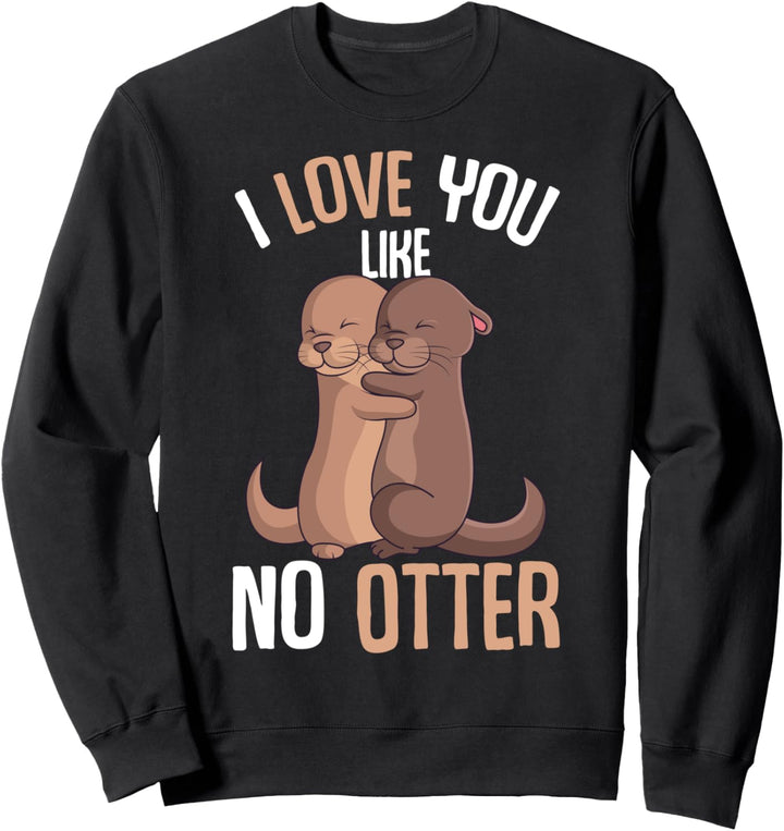 I Love You Like No Otter Seeotter Valentinstag Mädchen Damen Sweatshirt