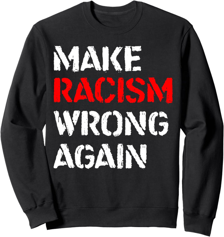 Anti Rassismus Make Racism Wrong Again Geschenk Sweatshirt