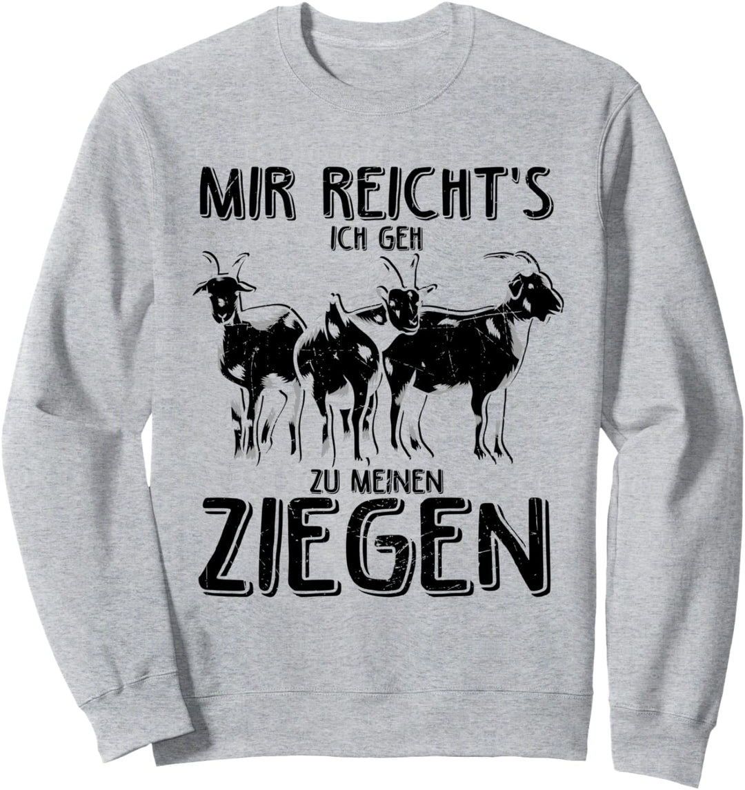 Mir reichts ich geh zu meinen Ziegen Bauernhof Geschenk Sweatshirt