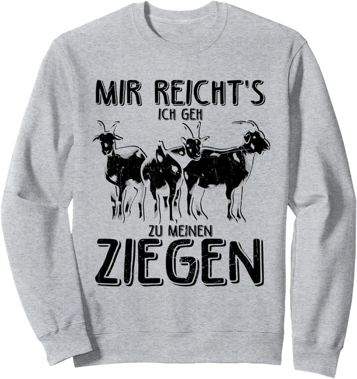 Mir reichts ich geh zu meinen Ziegen Bauernhof Geschenk Sweatshirt