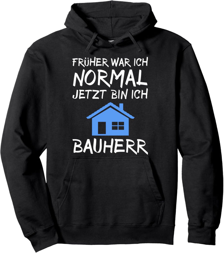 Bauherr Geschenk Mann Männer Spruch Früher Normal Hausbau Pullover Hoodie