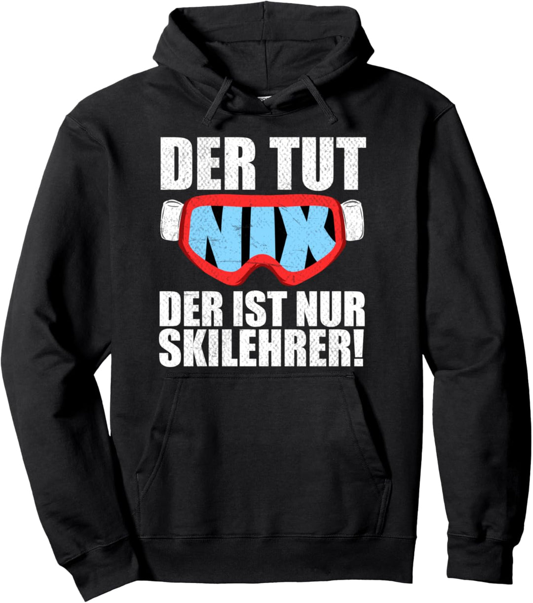 Der tut nix der ist nur Skilehrer Skifahren Snowboarden Pullover Hoodie