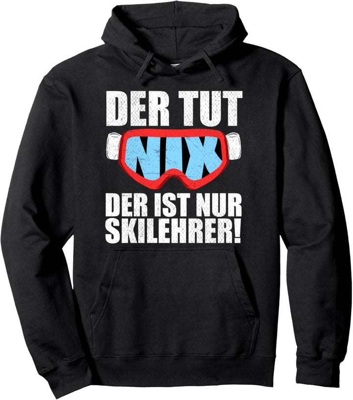 Der tut nix der ist nur Skilehrer Skifahren Snowboarden Pullover Hoodie
