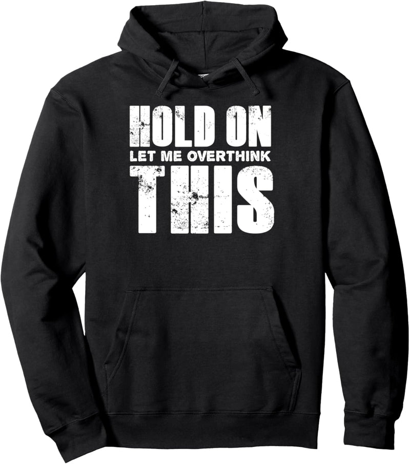 Hold On let Me Overthink This - Funny Humor Saying Pullover Hoodie