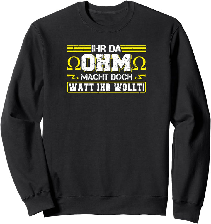 Ihr Da Ohm Macht Doch Watt Ihr Wollt Elektriker Sweatshirt