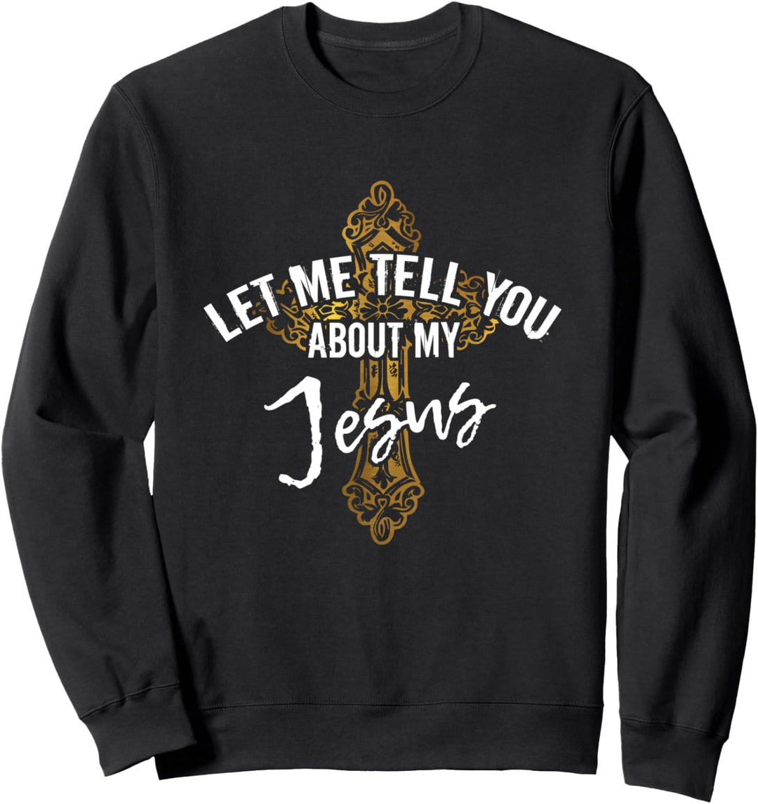 Lass mich dir von meiner christlichen Religion von Jesus erzählen Sweatshirt
