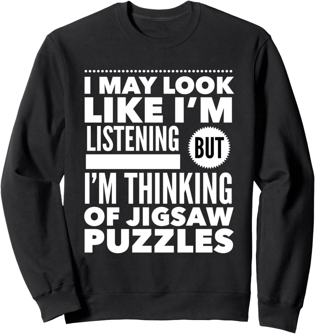 I May Look Like I'm Listening But Thinking Of Jigsaw Puzzles Sweatshirt
