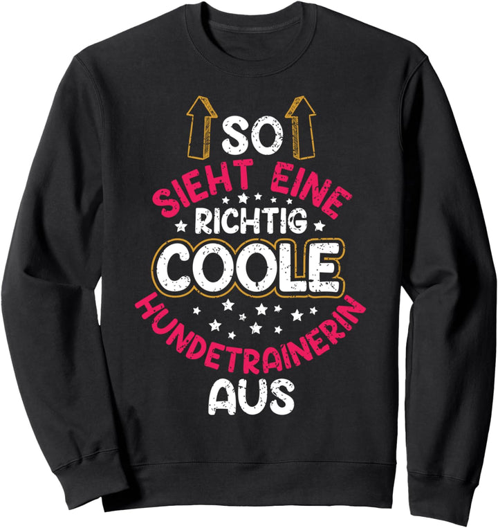So Sieht Ein Richtig Coole Hundetrainerin Aus Hundeschule Sweatshirt
