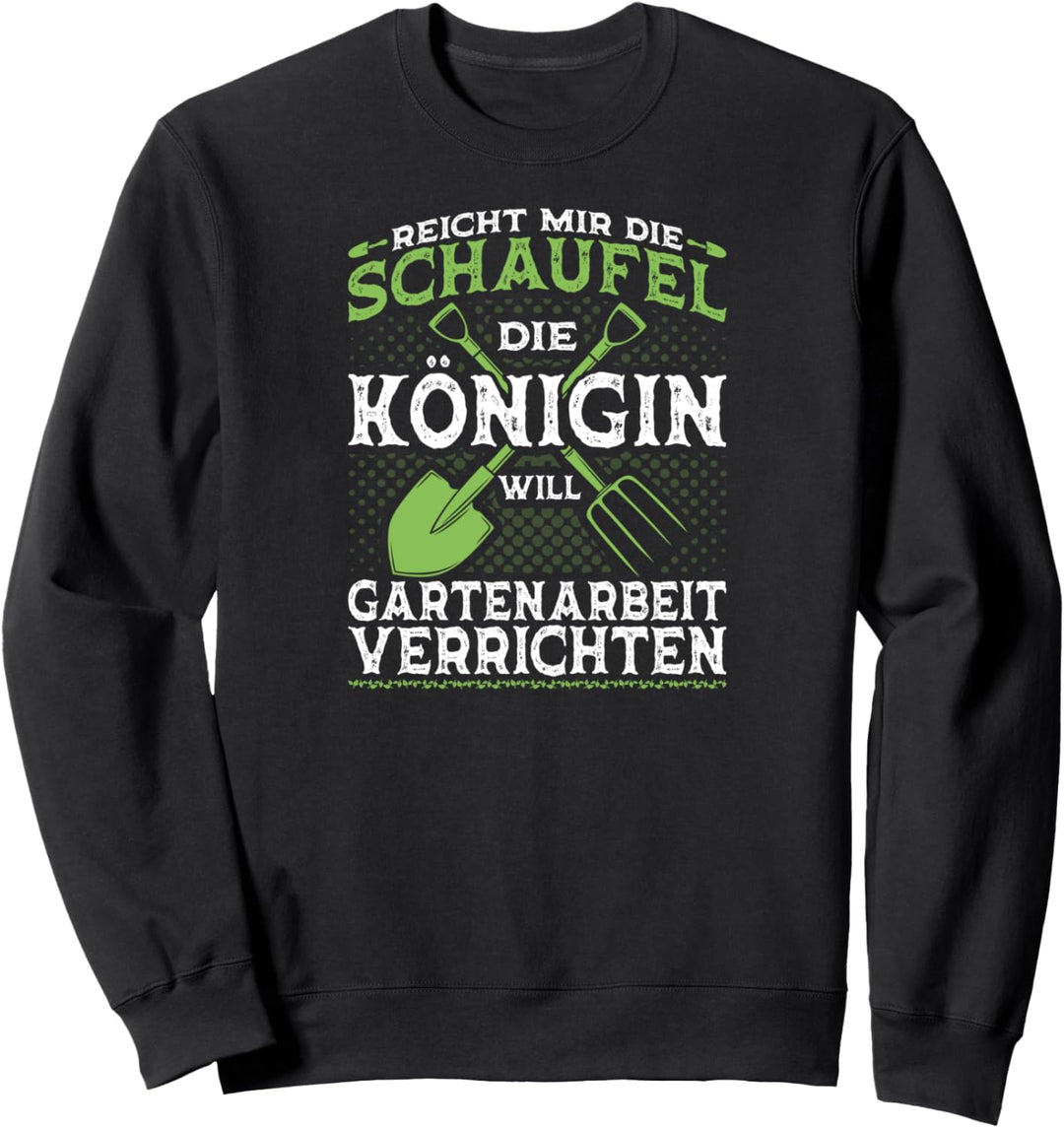 Reicht Mir Die Schaufel Königin Gartenarbeit Gärtnerin Sweatshirt