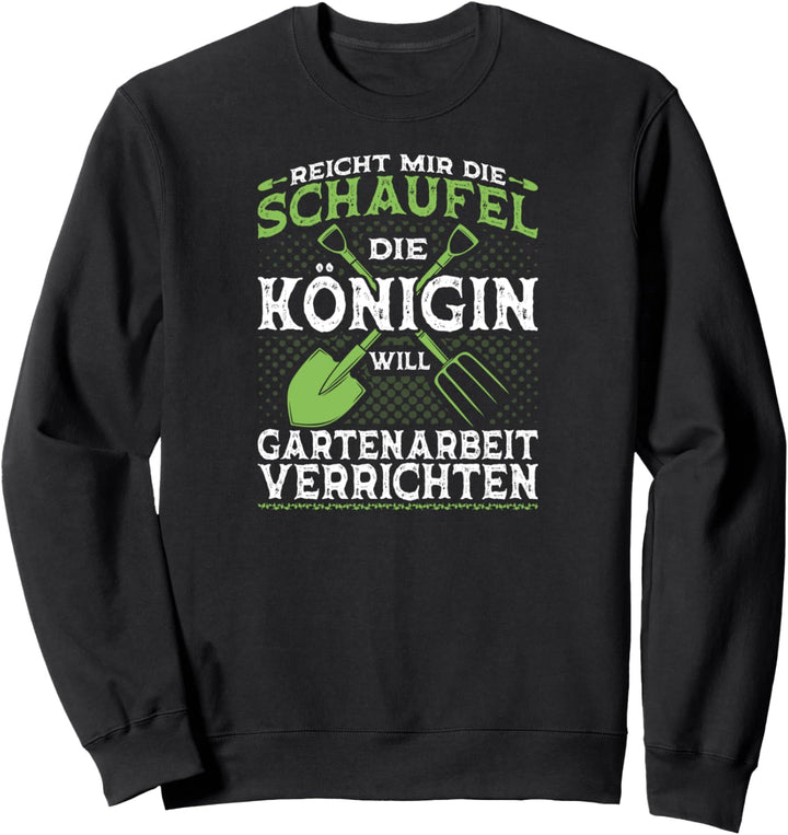 Reicht Mir Die Schaufel Königin Gartenarbeit Gärtnerin Sweatshirt