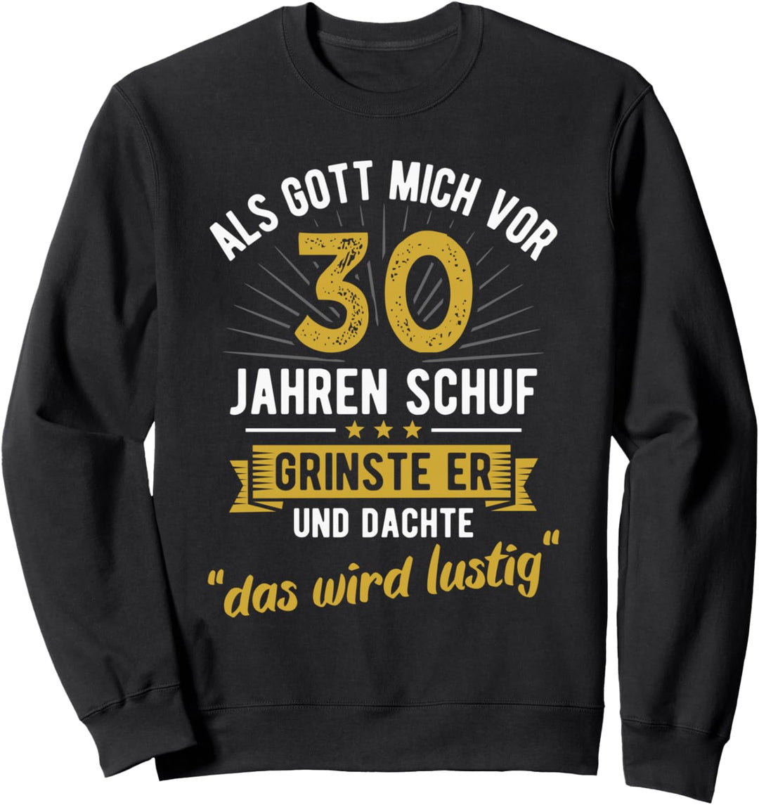 30. Geburtstag als Gott mich vor 30 Jahren schuf Sweatshirt