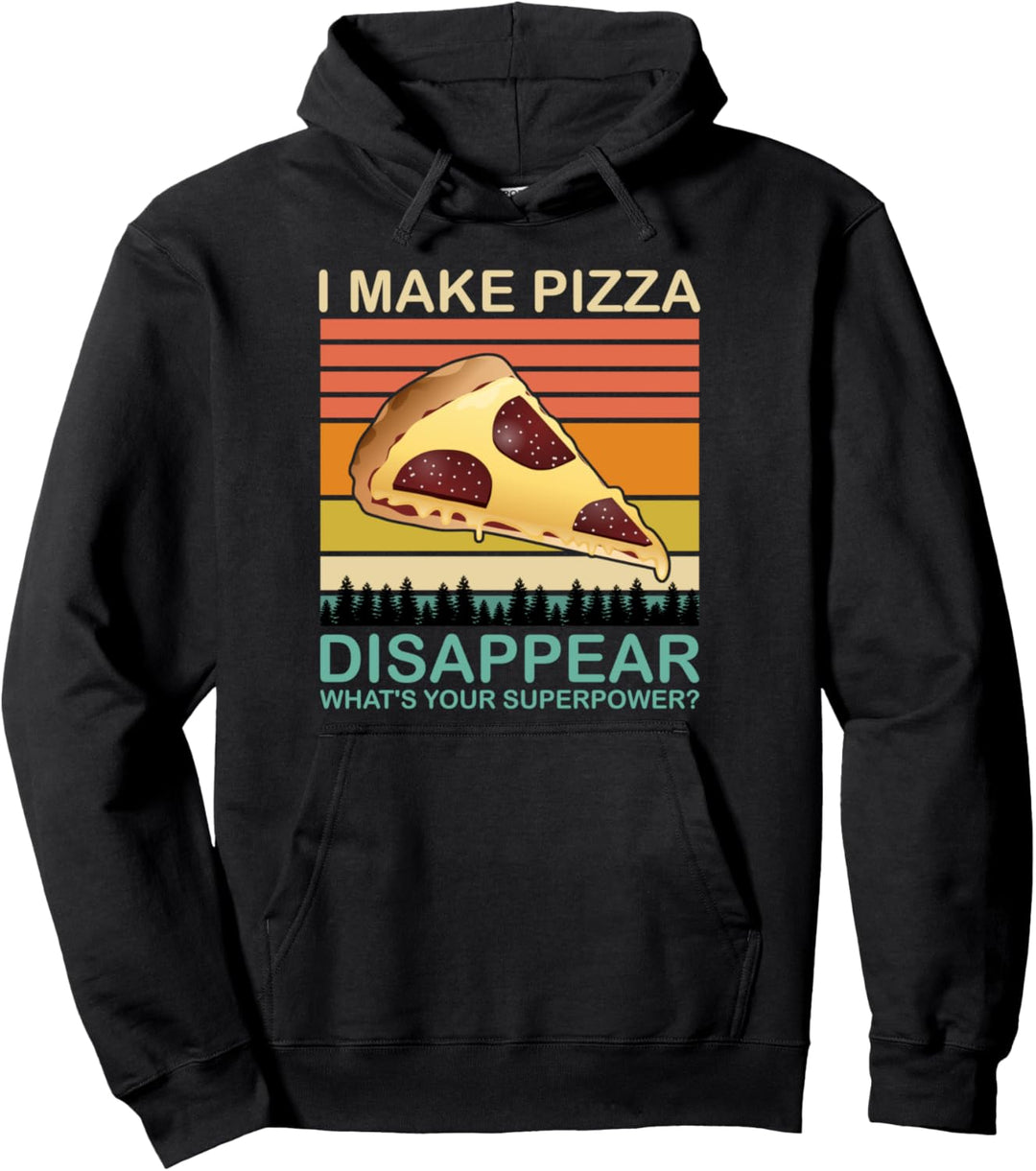 I Make Pizza Disappear Funny Pizza Lovers Foodies Pullover Hoodie