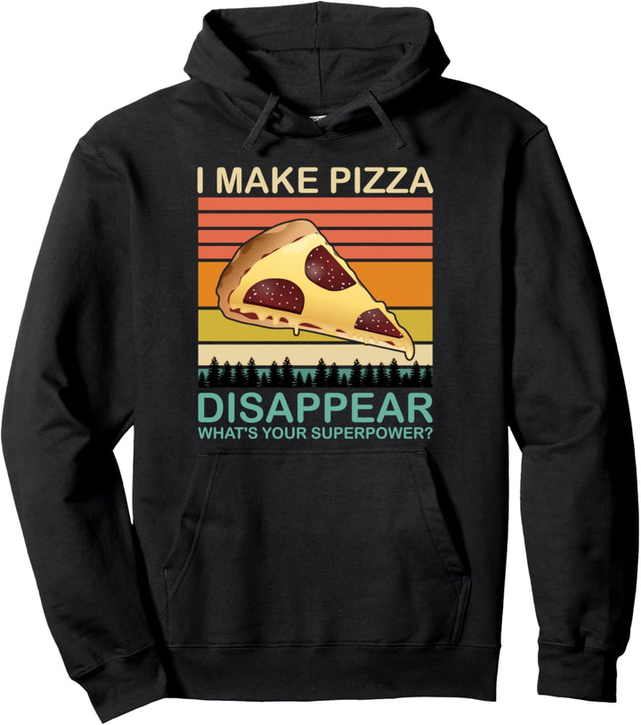 I Make Pizza Disappear Funny Pizza Lovers Foodies Pullover Hoodie