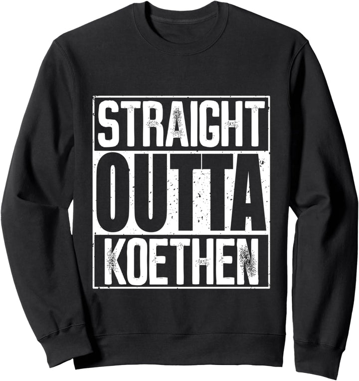 Straight Outta Koethen Sweatshirt