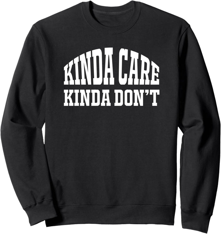 Kinda Care Kinda Don't - Funny Sweatshirt
