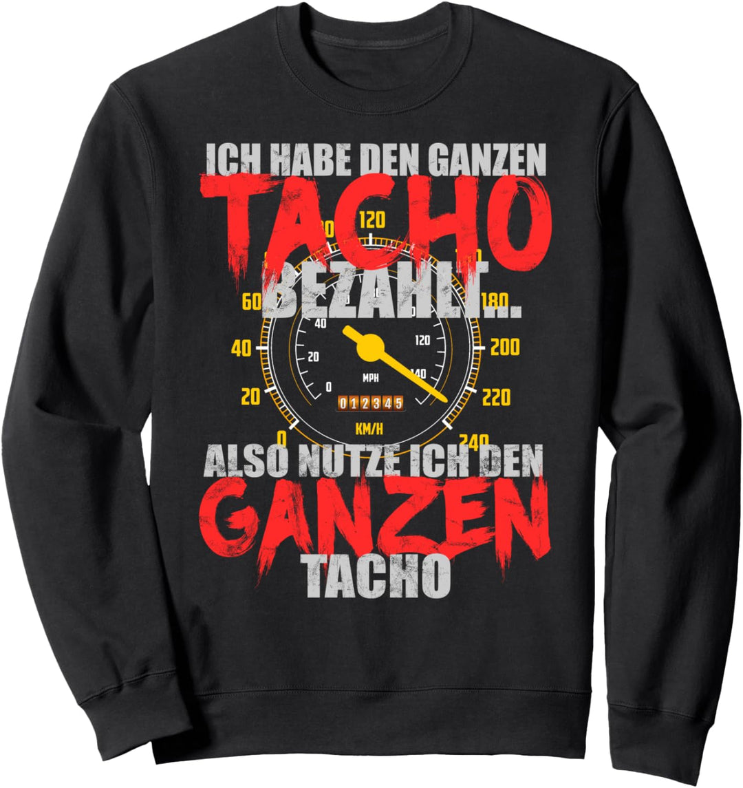 ICH HABE DEN GANZEN TACHO BEZAHLT - Spruch Motorsport Sweatshirt