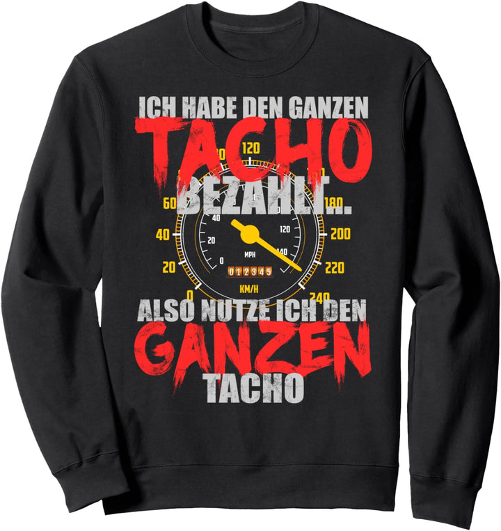 ICH HABE DEN GANZEN TACHO BEZAHLT - Spruch Motorsport Sweatshirt