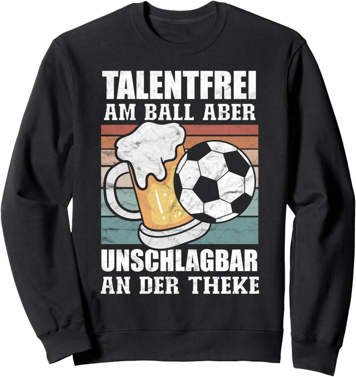 Talentfrei Am Ball Unschlagbar An Der Theke Fussball Saufen Sweatshirt
