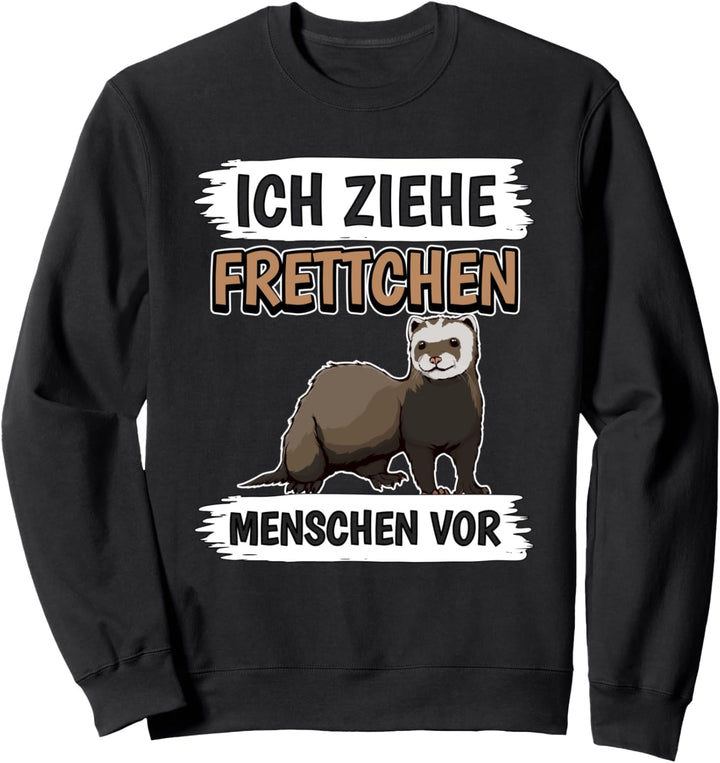 Ich ziehe Frettchen Menschen vor Frettchen Sweatshirt