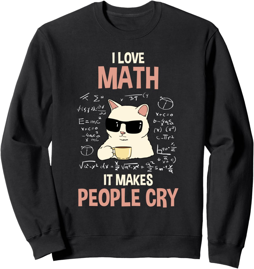 Ich liebe Mathe es bringt Leute zum Weinen Lehrer Sarkasmus Sweatshirt