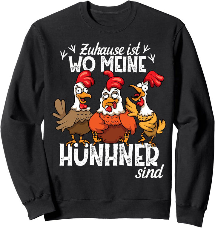 Zu Hause ist wo meine Hühner sind lustiges Huhn Hahn Spruch Sweatshirt