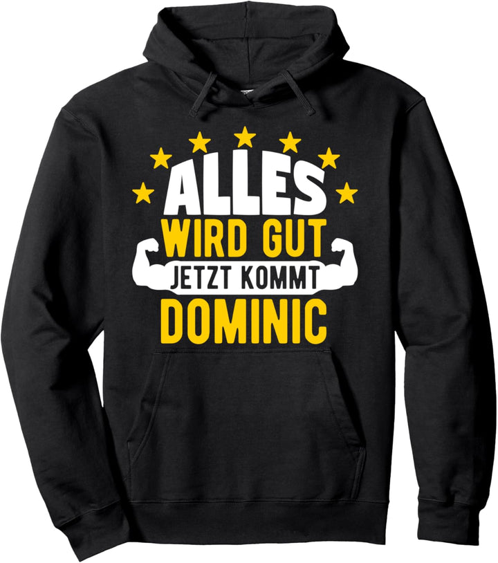 Alles wird gut jetzt kommt Dominic Lustiger Spruch Pullover Hoodie